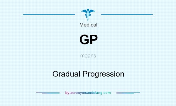 What does GP mean? It stands for Gradual Progression