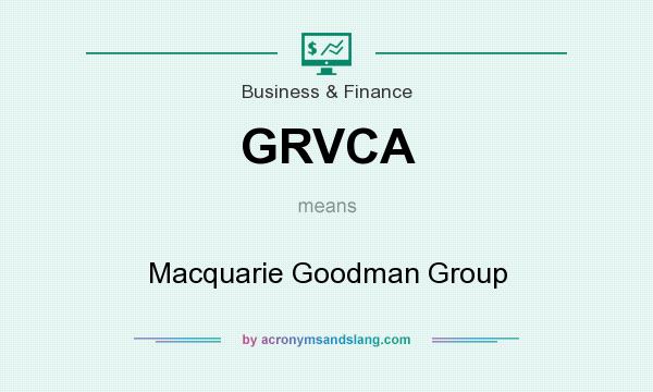 What does GRVCA mean? It stands for Macquarie Goodman Group
