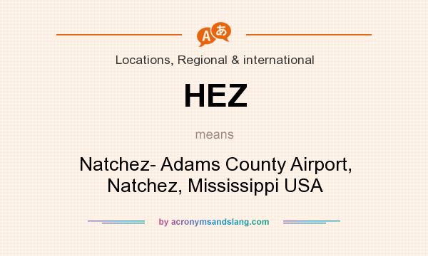 What does HEZ mean? It stands for Natchez- Adams County Airport, Natchez, Mississippi USA