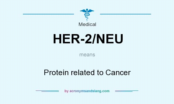 What does HER-2/NEU mean? It stands for Protein related to Cancer