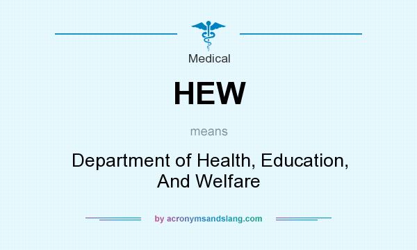 What does HEW mean? It stands for Department of Health, Education, And Welfare