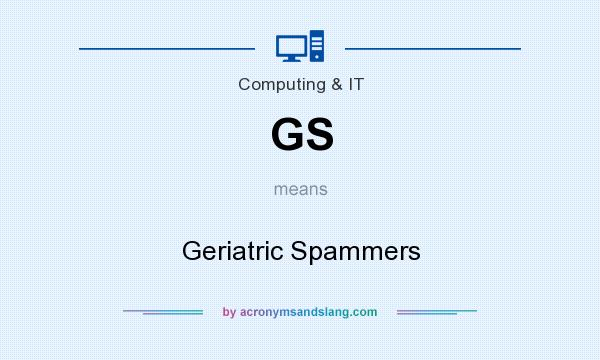 What does GS mean? It stands for Geriatric Spammers