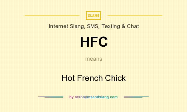 What does HFC mean? It stands for Hot French Chick