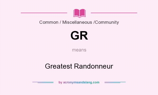 What does GR mean? It stands for Greatest Randonneur