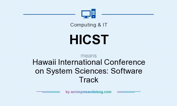 What does HICST mean? It stands for Hawaii International Conference on System Sciences: Software Track