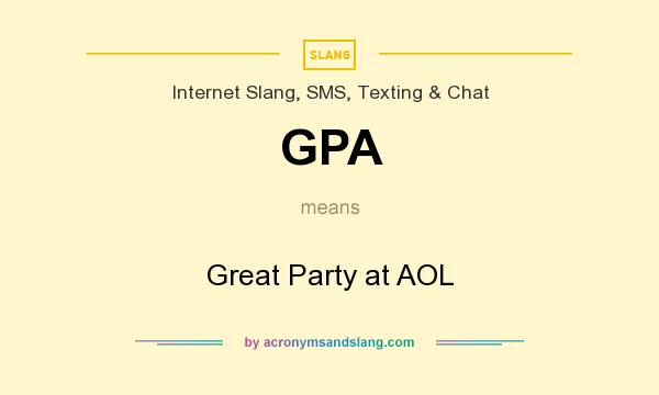 What does GPA mean? It stands for Great Party at AOL