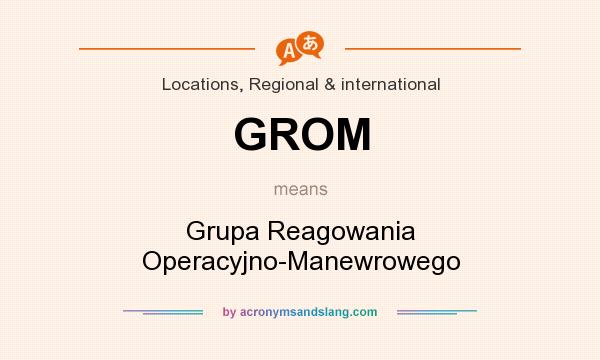 What does GROM mean? It stands for Grupa Reagowania Operacyjno-Manewrowego