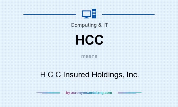 What does HCC mean? It stands for H C C Insured Holdings, Inc.