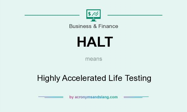 What does HALT mean? It stands for Highly Accelerated Life Testing