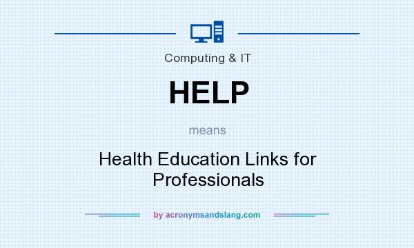 What does HELP mean? It stands for Health Education Links for Professionals