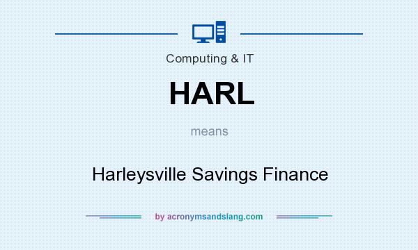 What does HARL mean? It stands for Harleysville Savings Finance