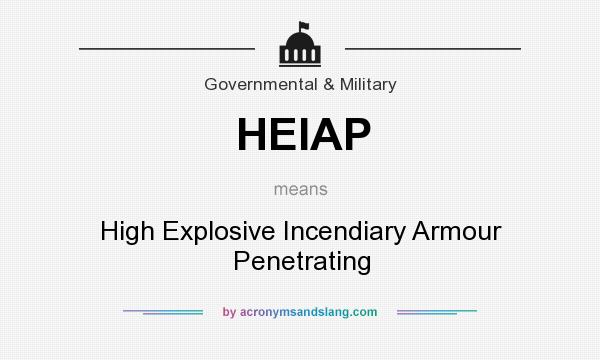 What does HEIAP mean? It stands for High Explosive Incendiary Armour Penetrating