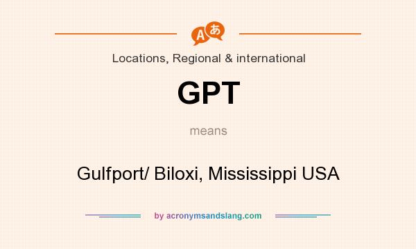 What does GPT mean? It stands for Gulfport/ Biloxi, Mississippi USA