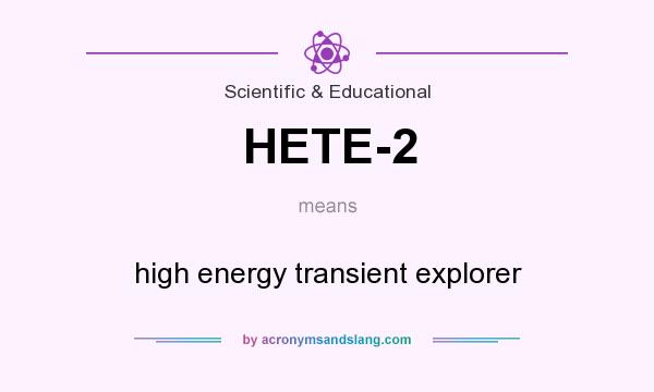 What does HETE-2 mean? It stands for high energy transient explorer