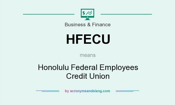 What does HFECU mean? It stands for Honolulu Federal Employees Credit Union