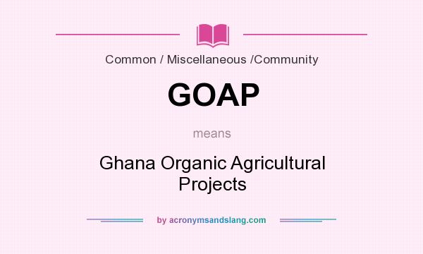 What does GOAP mean? It stands for Ghana Organic Agricultural Projects