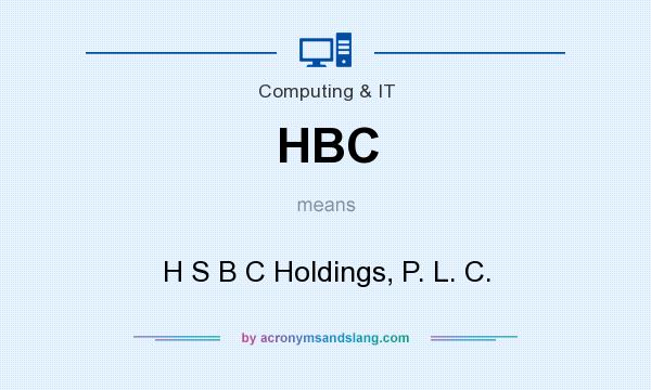 What does HBC mean? It stands for H S B C Holdings, P. L. C.