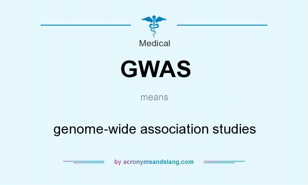 What does GWAS mean? It stands for genome-wide association studies
