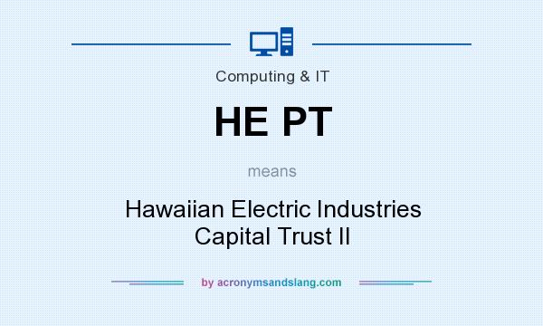 What does HE PT mean? It stands for Hawaiian Electric Industries Capital Trust II