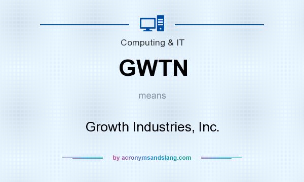 What does GWTN mean? It stands for Growth Industries, Inc.