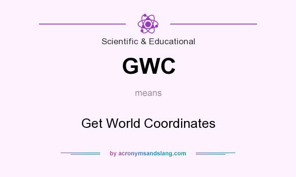 What does GWC mean? It stands for Get World Coordinates