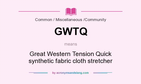 What does GWTQ mean? It stands for Great Western Tension Quick synthetic fabric cloth stretcher