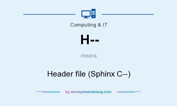 What does H-- mean? It stands for Header file (Sphinx C--)