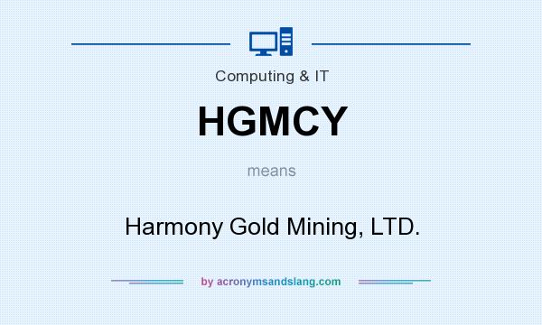 What does HGMCY mean? It stands for Harmony Gold Mining, LTD.