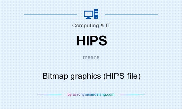 What does HIPS mean? It stands for Bitmap graphics (HIPS file)
