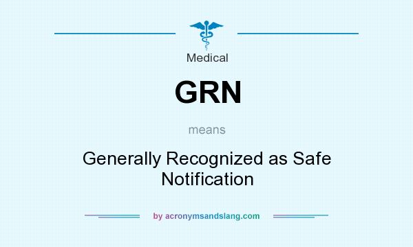 What does GRN mean? It stands for Generally Recognized as Safe Notification
