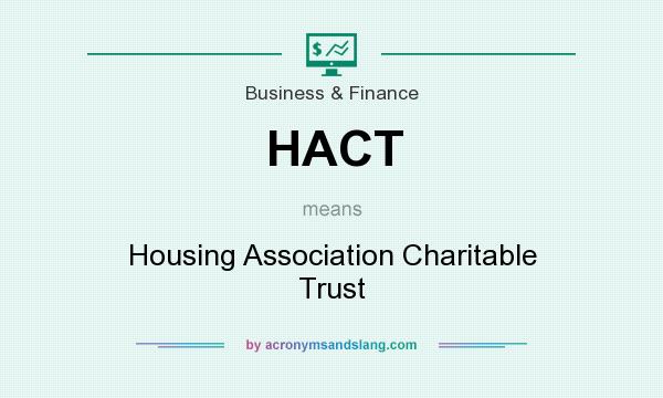 What does HACT mean? It stands for Housing Association Charitable Trust