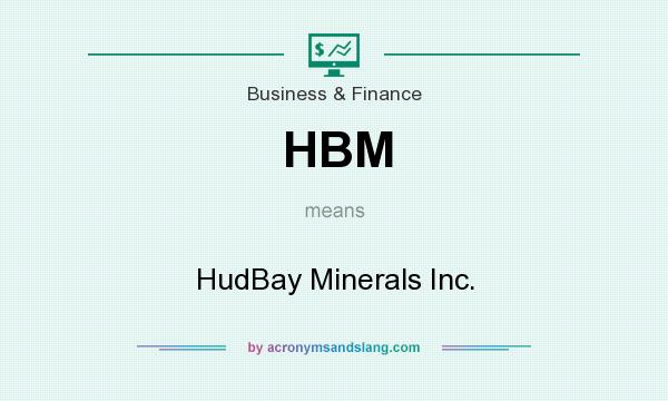 What does HBM mean? It stands for HudBay Minerals Inc.