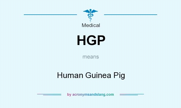 What does HGP mean? It stands for Human Guinea Pig