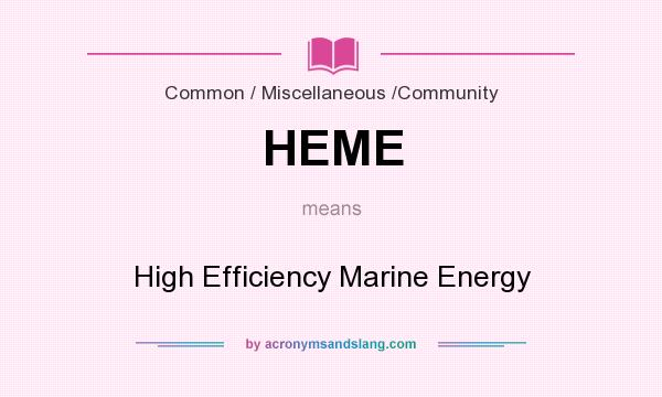 What does HEME mean? It stands for High Efficiency Marine Energy