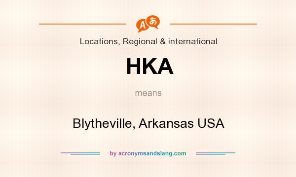 What does HKA mean? It stands for Blytheville, Arkansas USA
