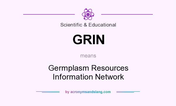 What does GRIN mean? It stands for Germplasm Resources Information Network