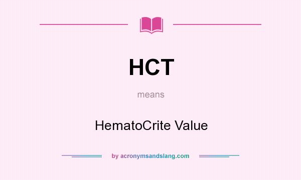 What does HCT mean? It stands for HematoCrite Value