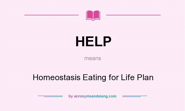 What does HELP mean? It stands for Homeostasis Eating for Life Plan