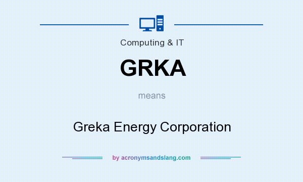 What does GRKA mean? It stands for Greka Energy Corporation