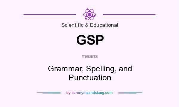 What does GSP mean? It stands for Grammar, Spelling, and Punctuation