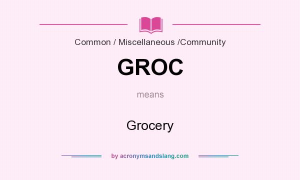 What does GROC mean? It stands for Grocery