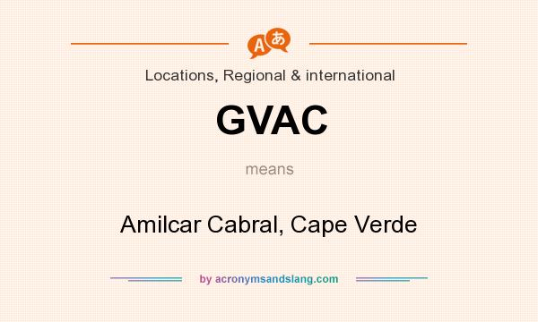 What does GVAC mean? It stands for Amilcar Cabral, Cape Verde