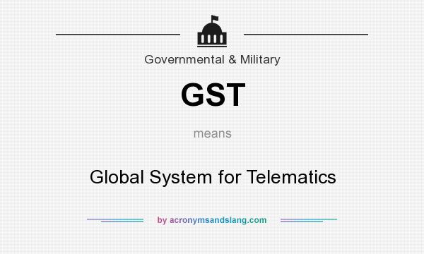 What does GST mean? It stands for Global System for Telematics