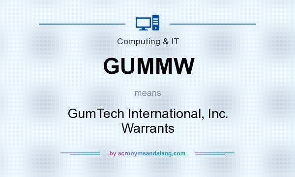 What does GUMMW mean? It stands for GumTech International, Inc. Warrants
