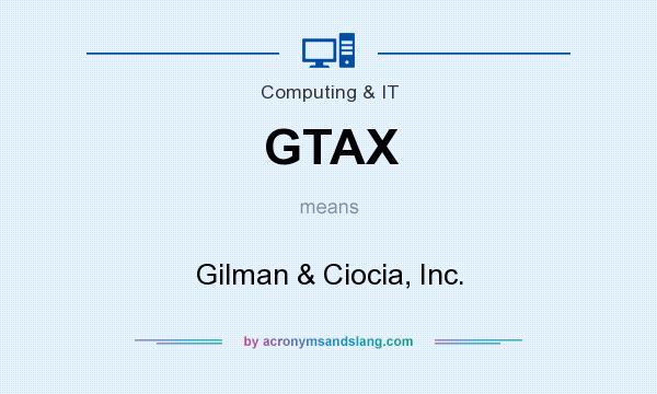 What does GTAX mean? It stands for Gilman & Ciocia, Inc.