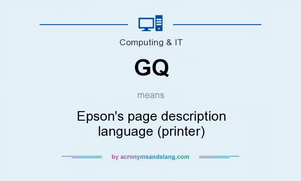 What does GQ mean? It stands for Epson`s page description language (printer)
