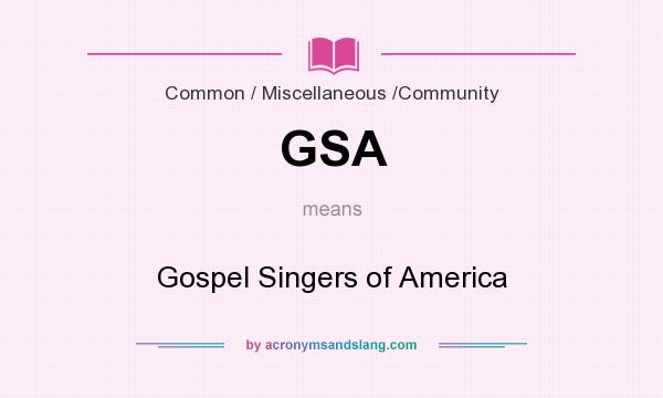 What does GSA mean? It stands for Gospel Singers of America