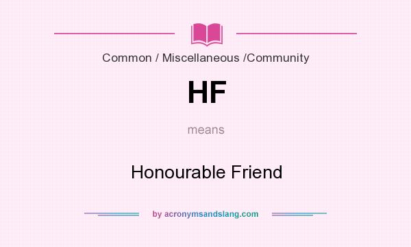 What does HF mean? It stands for Honourable Friend