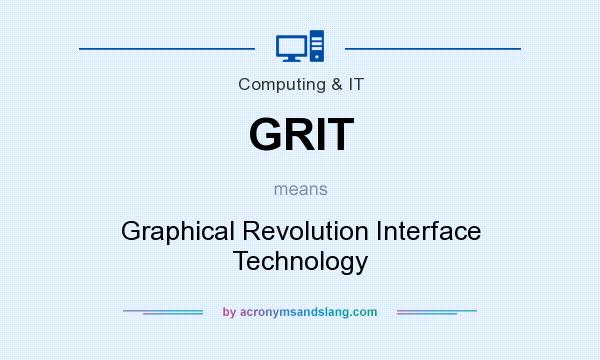 What does GRIT mean? It stands for Graphical Revolution Interface Technology