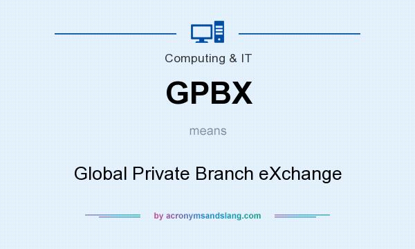 What does GPBX mean? It stands for Global Private Branch eXchange